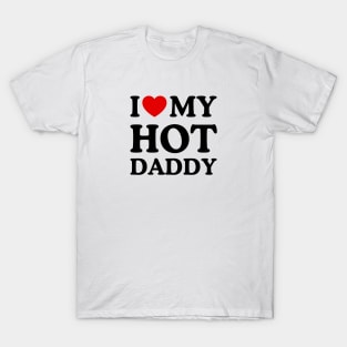 I LOVE MY HOT DADDY T-Shirt